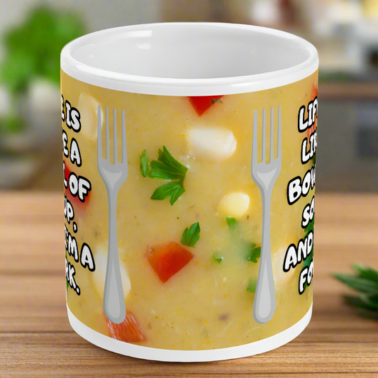 Life Is Like A Bowl Of Soup Mug