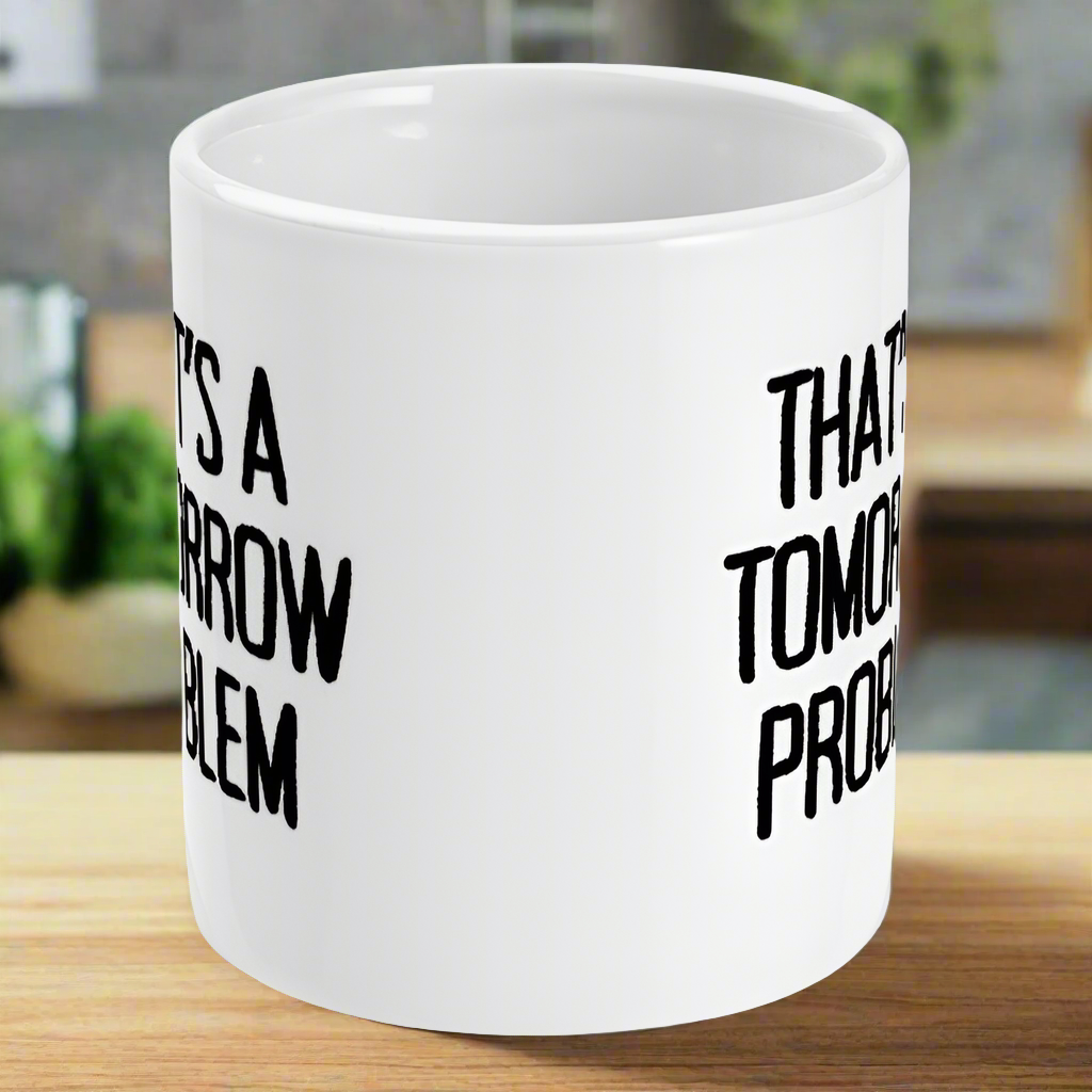 That's A Tomorrow Problem Mug