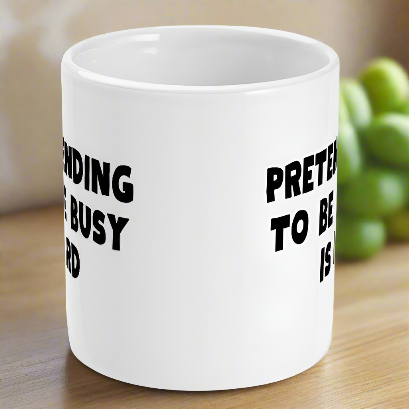 Pretending To Be Busy Is Hard Mug