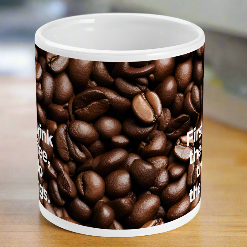 First I Drink The Coffee Mug