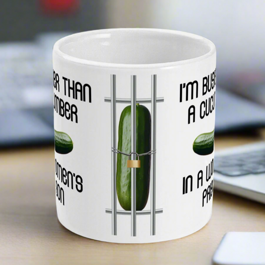 I'm Busier Than A Cucumber In A Women's Prison Mug