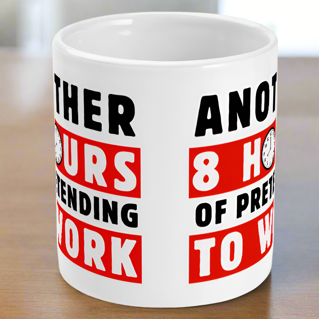 Another 8 Hours Of Pretending To Work Fun Mug, Gift For Work Colleagues