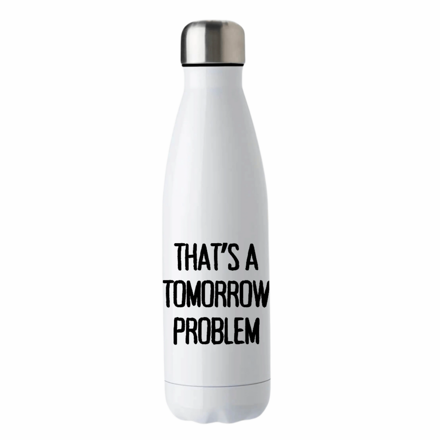 That's A Tomorrow Problem 500ml Double Walled Stainless Steel Water Bottle