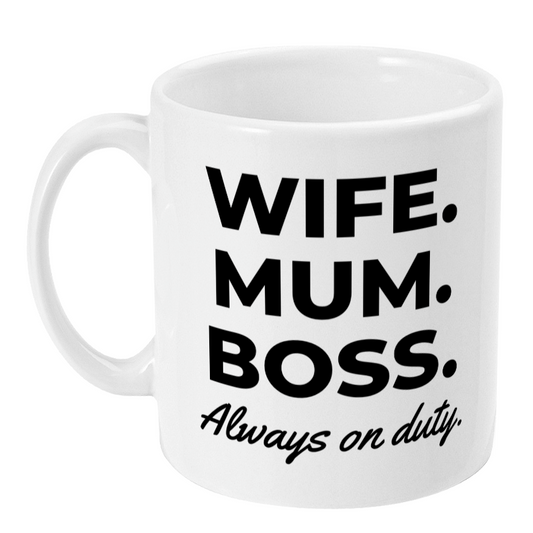 White mug with black text 'WIFE. MUM. BOSS. Always on duty.' on a white background
