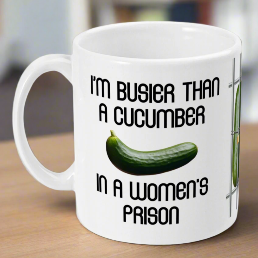 I'm Busier Than A Cucumber In A Women's Prison Mug