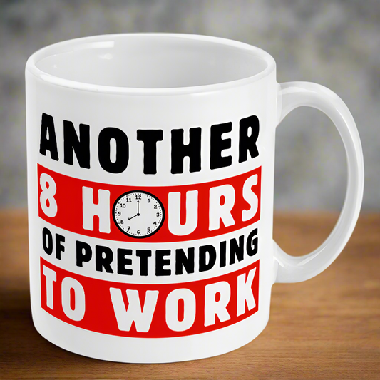 Another 8 Hours Of Pretending To Work Fun Mug, Gift For Work Colleagues