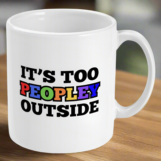 It's Too Peopley Outside Mug