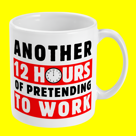 Another 12 Hours Of Pretending To Work Fun Mug, Gift For Work Colleagues