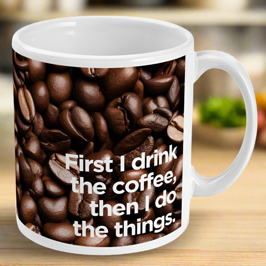 First I Drink The Coffee Mug