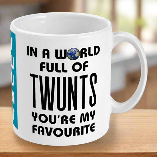 In A World Full Of Twunts You're My Favourite Rude Mug
