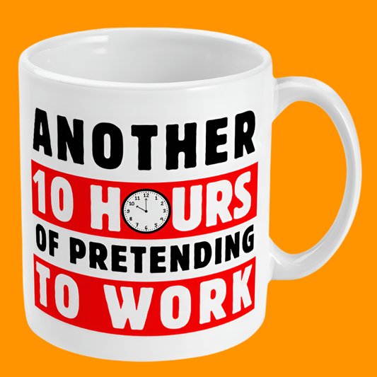 Another 10 Hours Of Pretending To Work Fun Mug, Gift For Work Colleagues