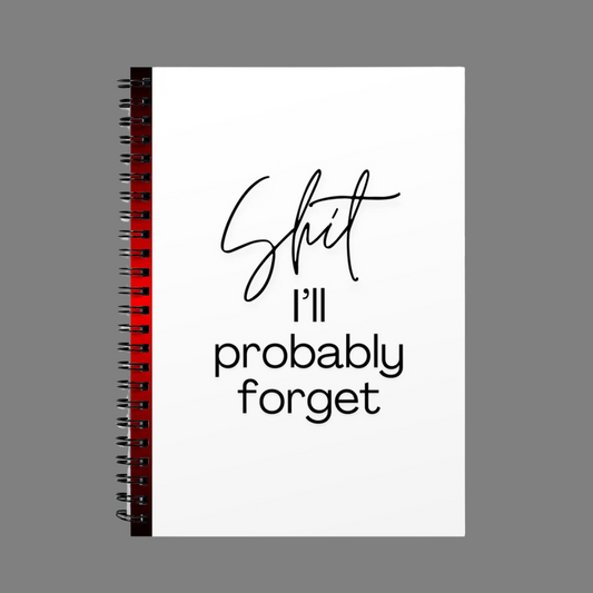 Shit I'll Probably Forget Spiral Bound Notebook (A5)