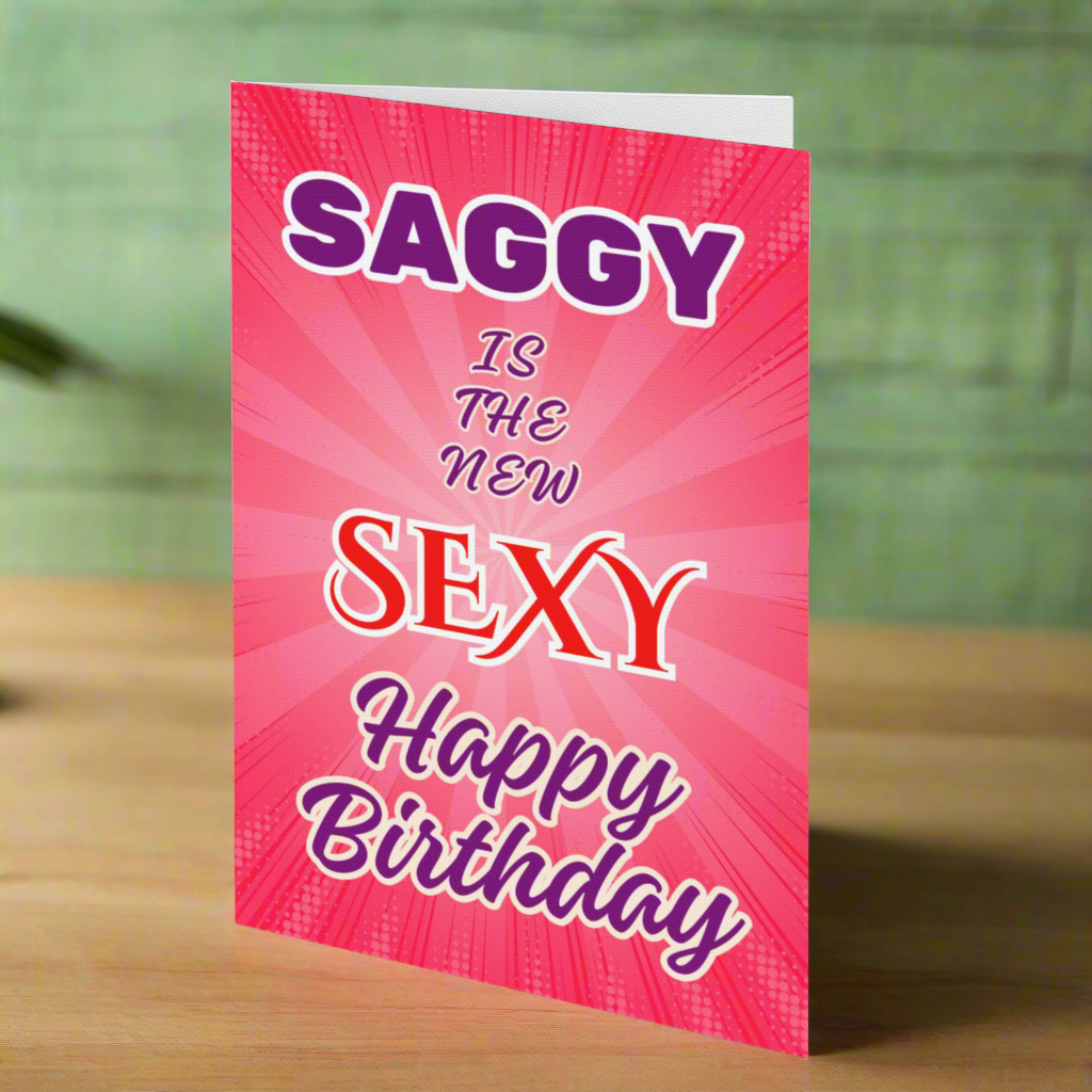 Saggy Is The New Sexy Birthday Card