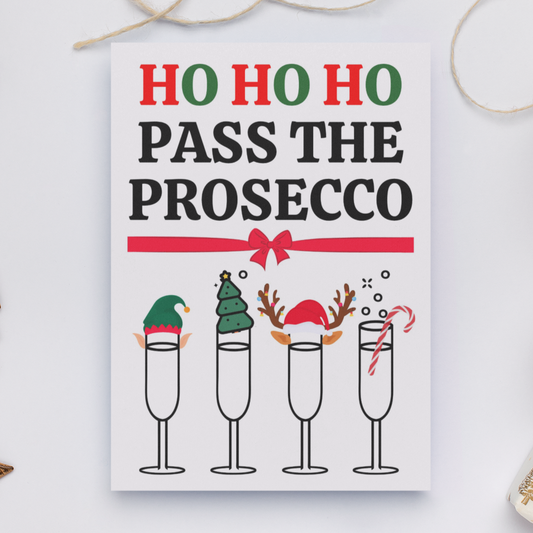 Ho Ho Ho Pass The Prosecco Christmas Card