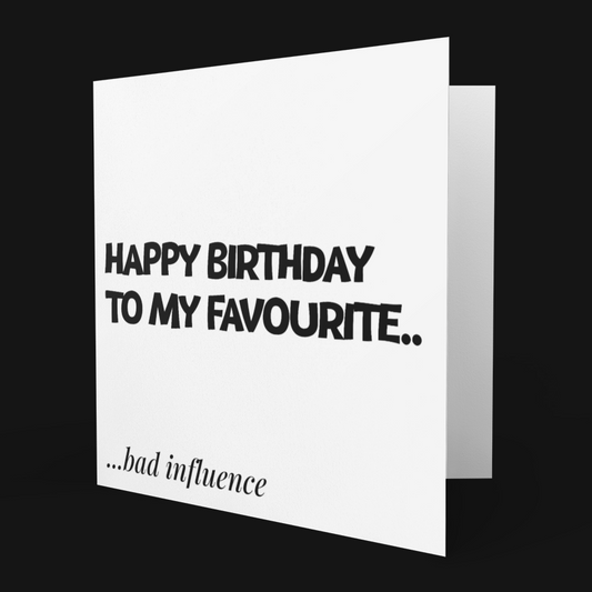 Happy Birthday Favourite Bad Influence Card – Funny Birthday Card