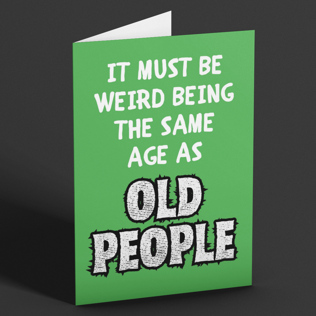 It Must Be Weird Being The Same Age As Old People Funny Birthday Card