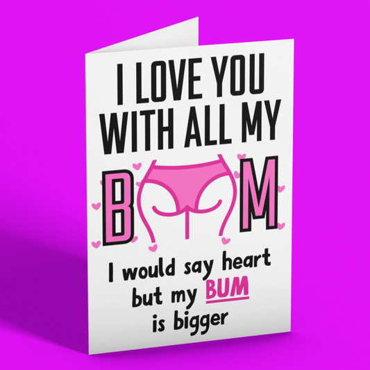 I Love You With All My Bum Greeting Card