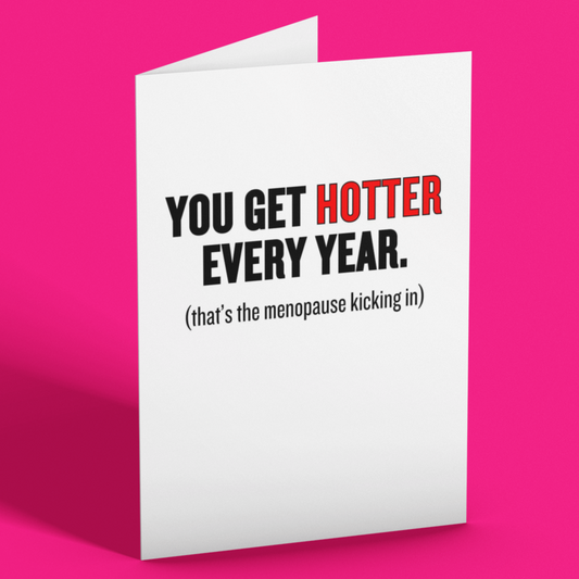 Funny Menopause Birthday Card, You Get Hotter Every Year Card