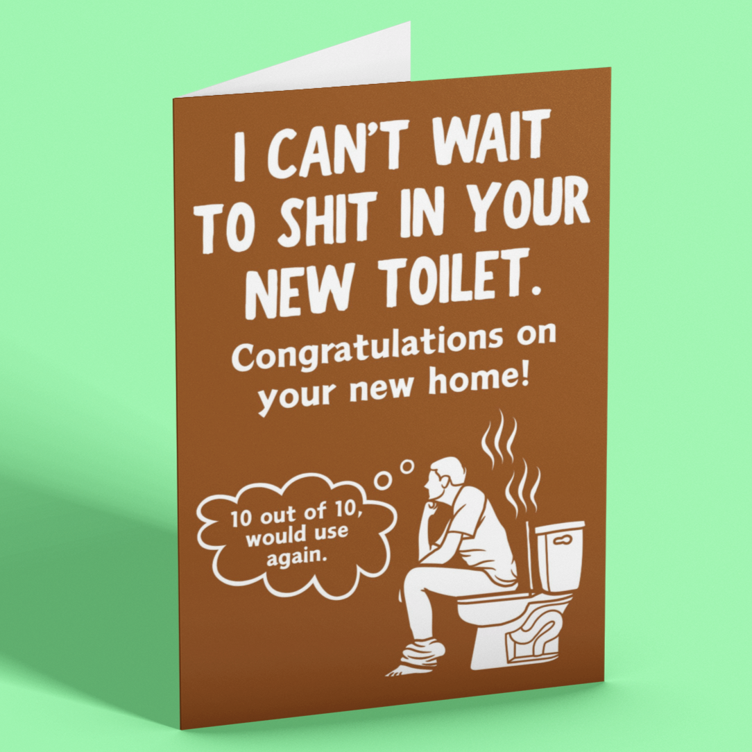 Funny Housewarming Card, I Can't Wait To Shit In Your New Toilet New Home Rude Congratulations Card