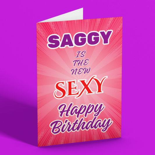 Saggy Is The New Sexy Birthday Card