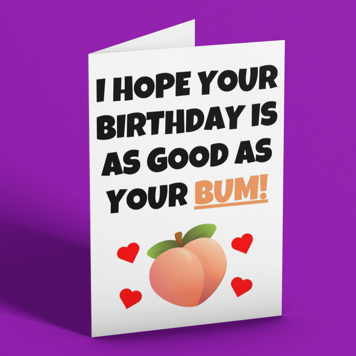 I Hope Your Birthday Is As Good As Your Bum Card