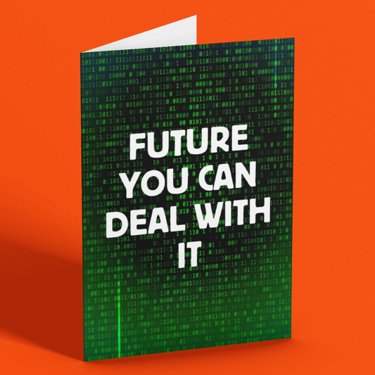 Future You Can Deal With It Card