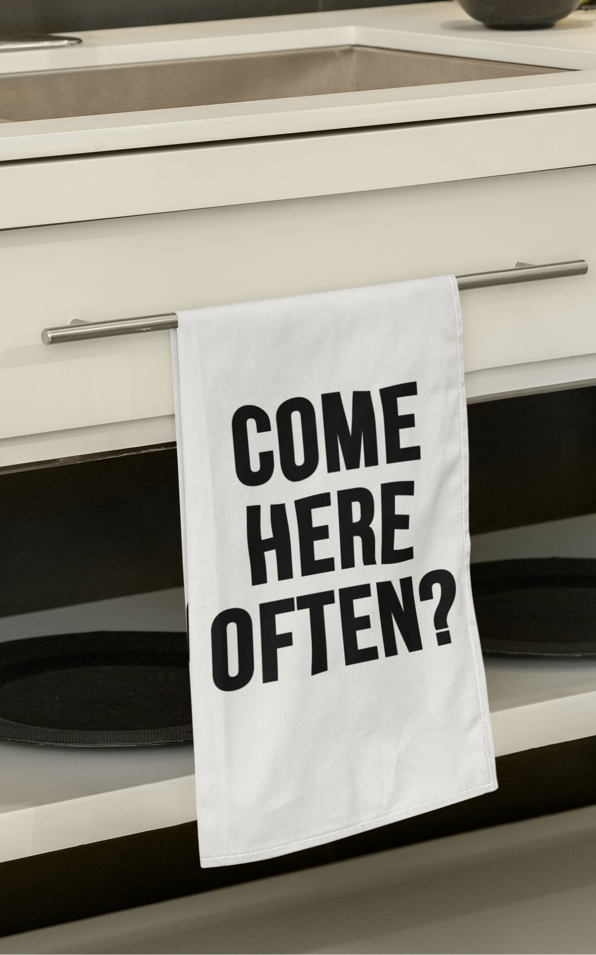 Come Here Often Fun Kitchen Tea Towel