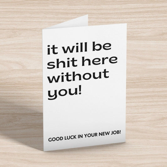 It Will Be Shit Here Without You Good Luck Card - Click Of A Button Prints