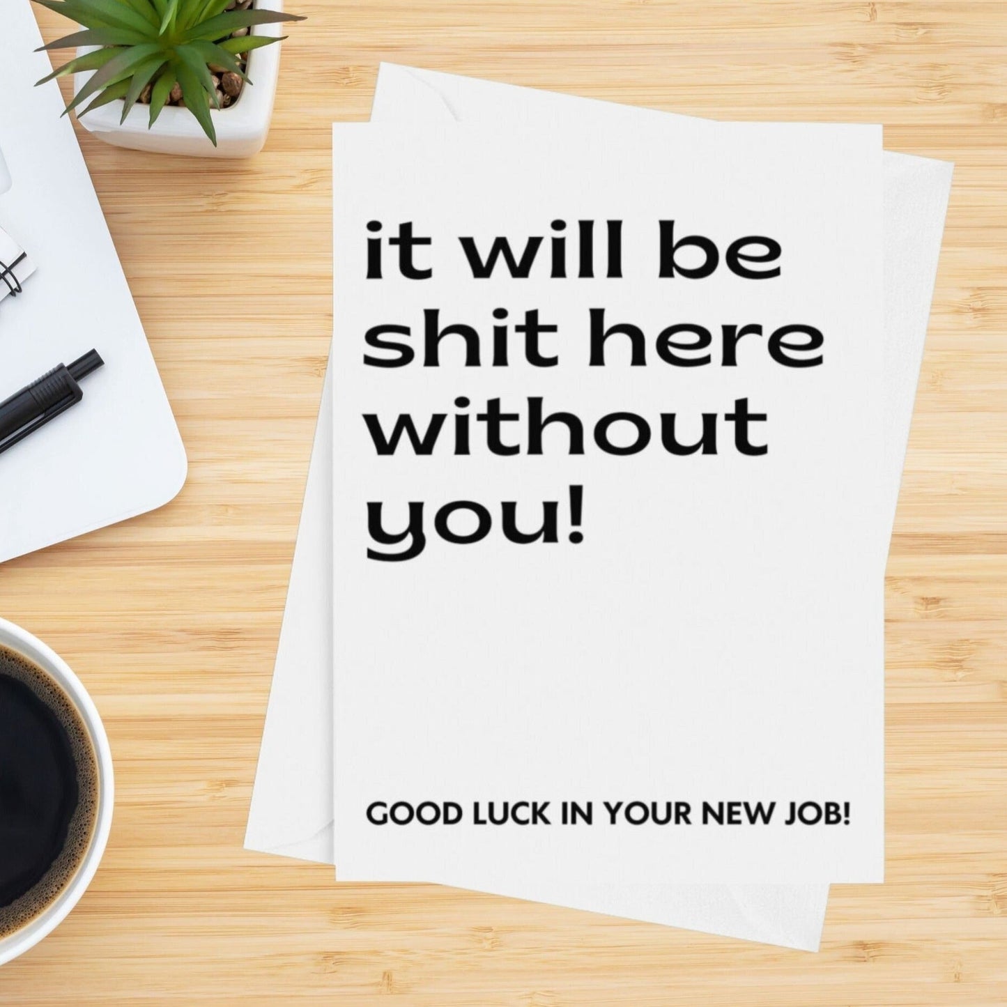 It Will Be Shit Here Without You Good Luck Card - Click Of A Button Prints