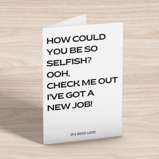 How Could You Be So Selfish Good Luck Card - Click Of A Button Prints