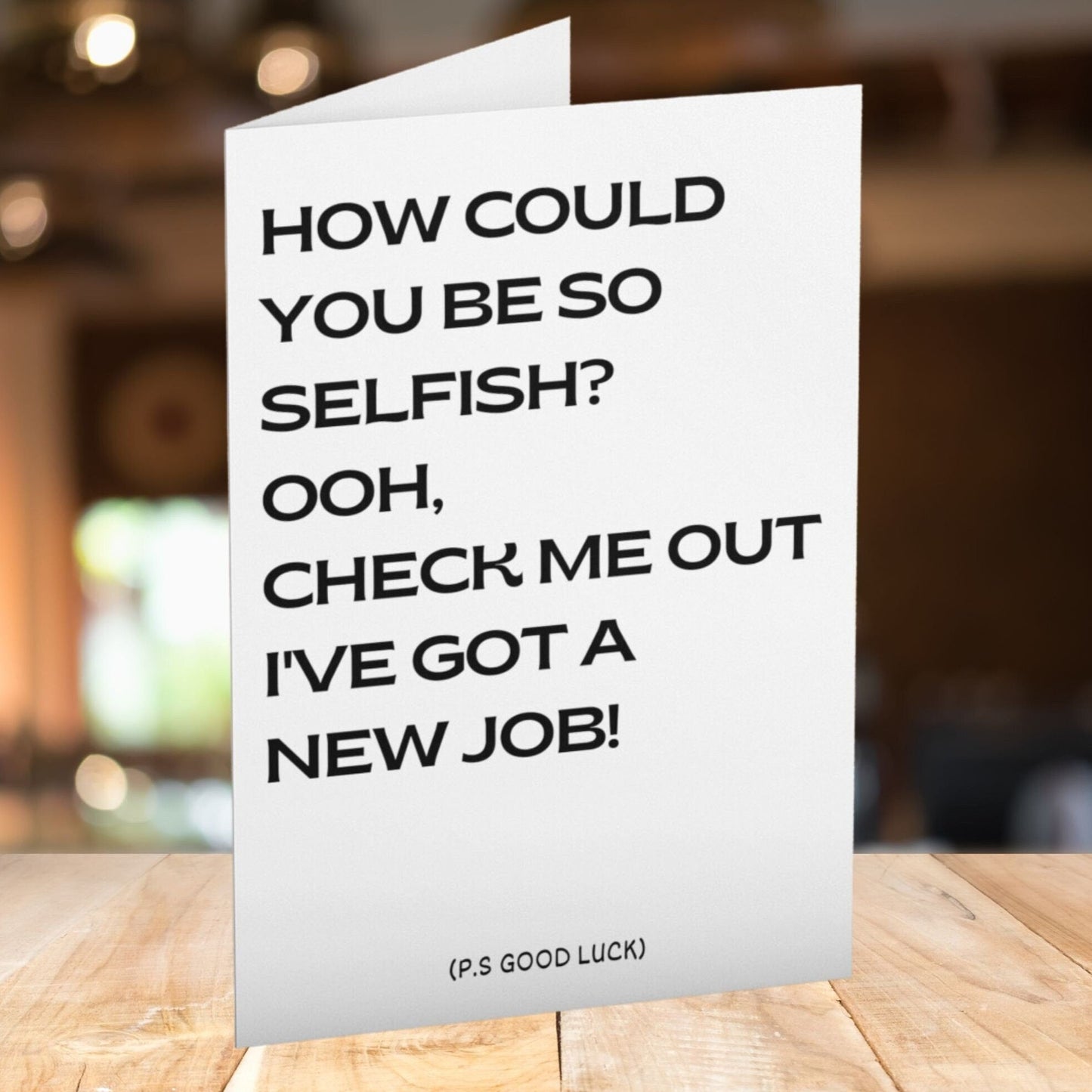 How Could You Be So Selfish Good Luck Card - Click Of A Button Prints