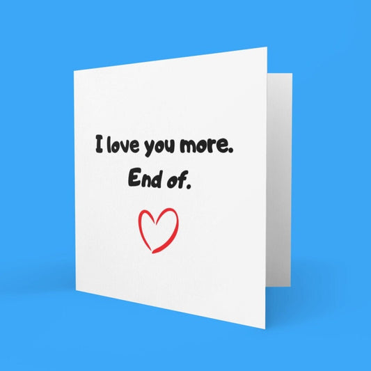 I Love You More End Of Greeting Card - Click Of A Button Prints