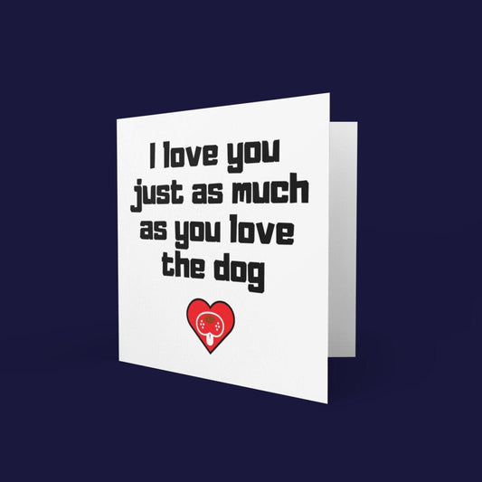I Love You Just As Much As You Love The Dog Anniversary Card - Click Of A Button Prints