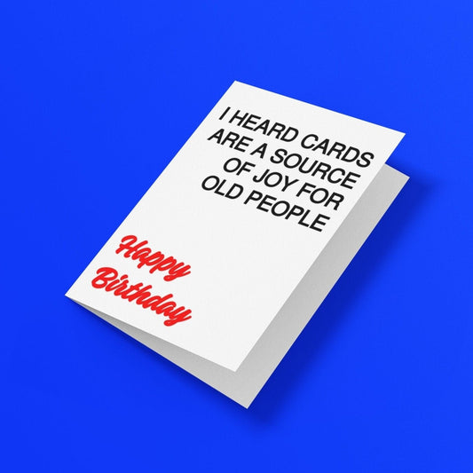 I Heard Cards Are A Source Of Joy For Old People Birthday Card - Click Of A Button Prints