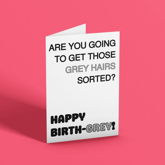 Rude Grey Hair Happy Birth-Grey Birthday Card - Click Of A Button Prints