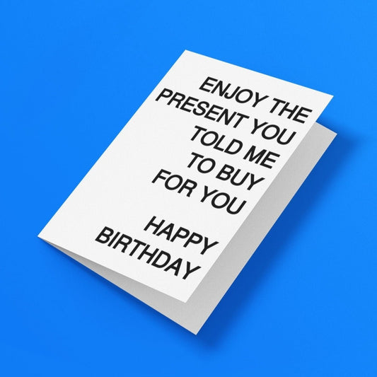 Enjoy The Present You Told Me To Buy For You Card - Click Of A Button Prints