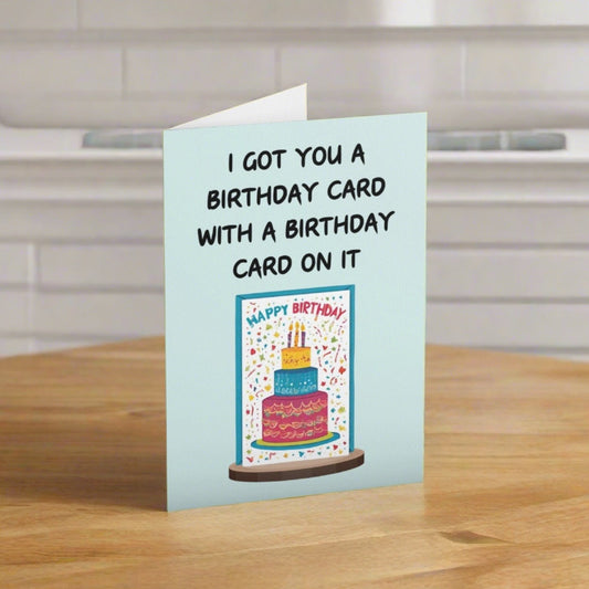 I Got You A Birthday Card With A Birthday Card On It - Click Of A Button Prints