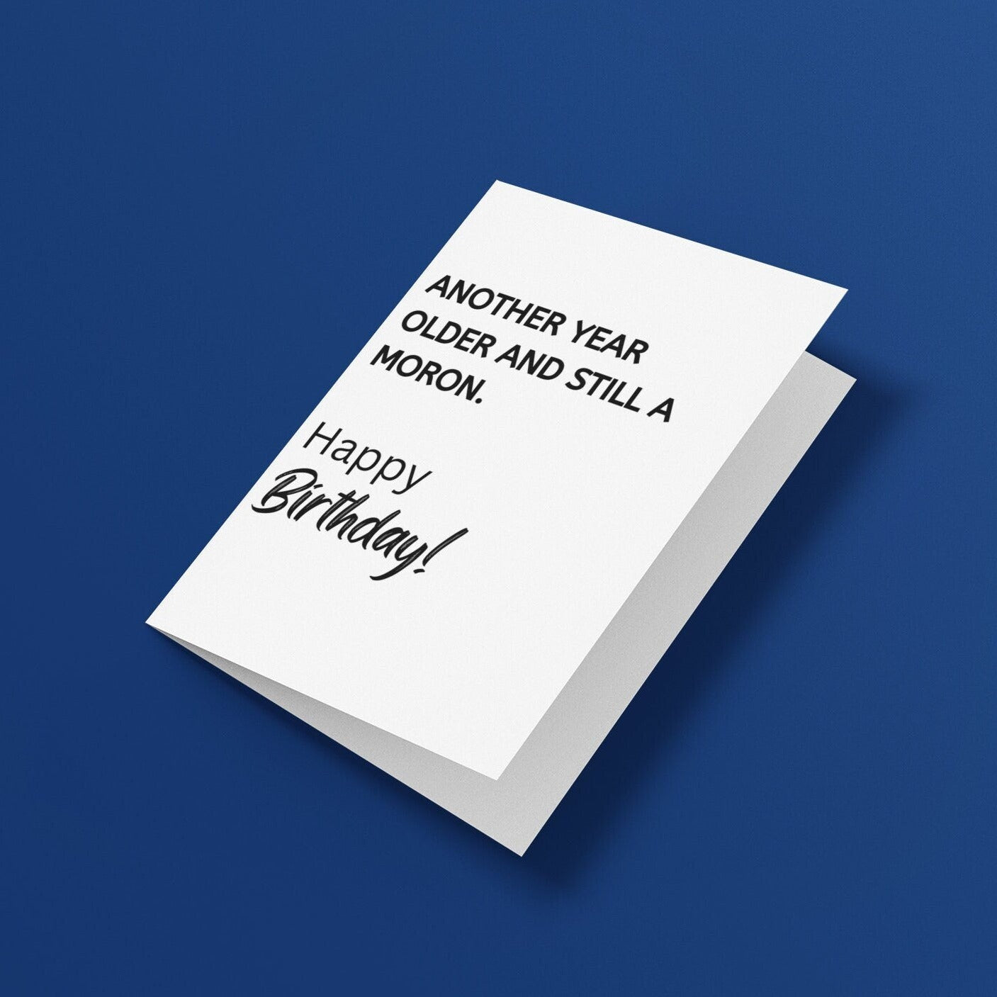 Another Year Older And Still A Moron Birthday Card - Click Of A Button Prints