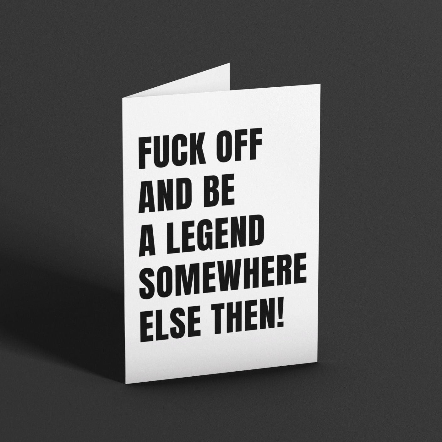 Fuck Off And Be A Legend Leaving Card - Click Of A Button Prints