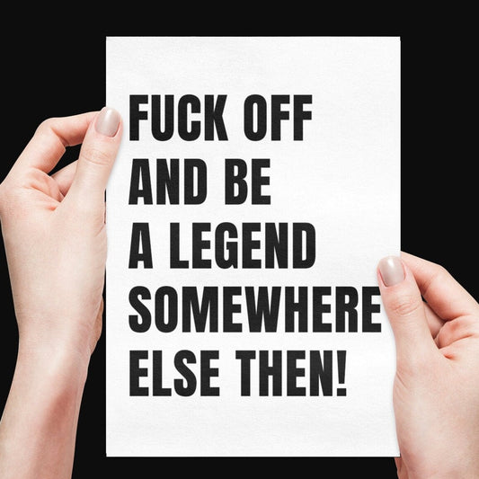 Fuck Off And Be A Legend Leaving Card - Click Of A Button Prints