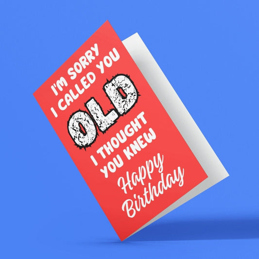 I'm Sorry I Called You Old Happy Birthday Card - Click Of A Button Prints