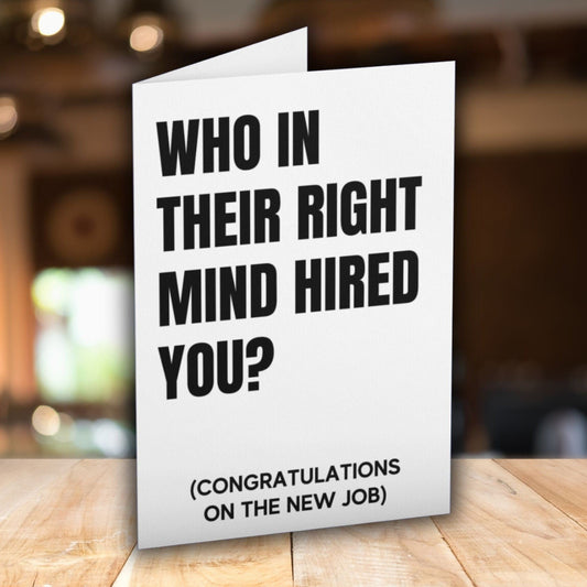 Who In Their Right Mind Hired You Congratulations On The New Job Card - Click Of A Button Prints