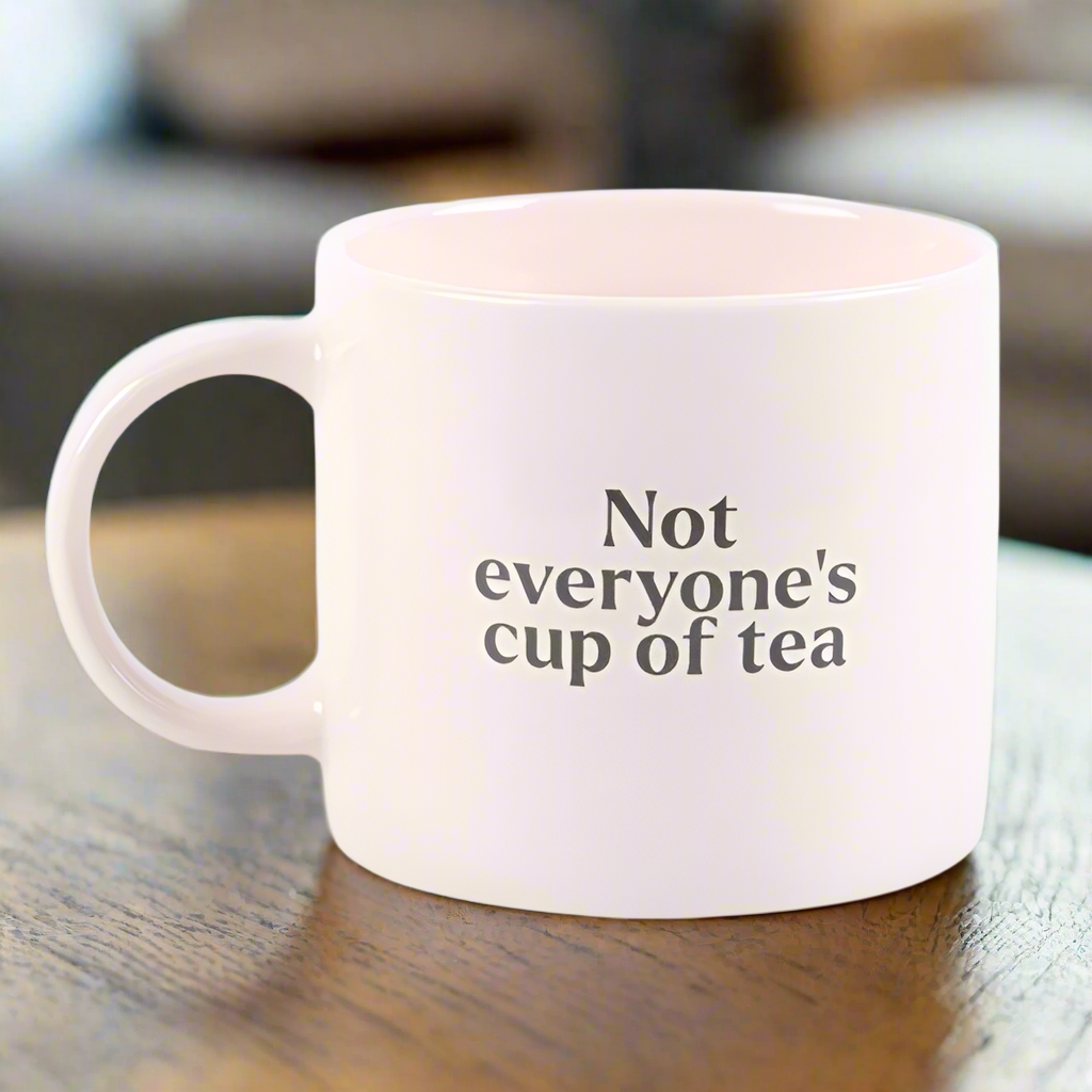 Not Everyone's Cup of Tea Mug