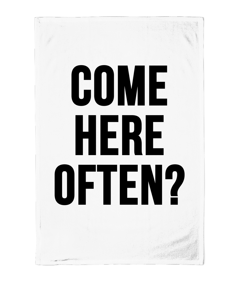 Come Here Often Fun Kitchen Tea Towel