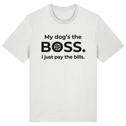 White t-shirt with black text 'My dog's the BOSS. I just pay the bills.' on a white background