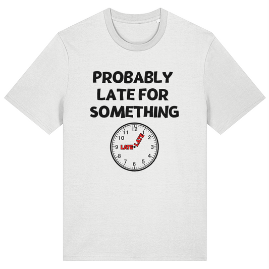 White t-shirt with a clock graphic and text 'PROBABLY LATE FOR SOMETHING' on a white background