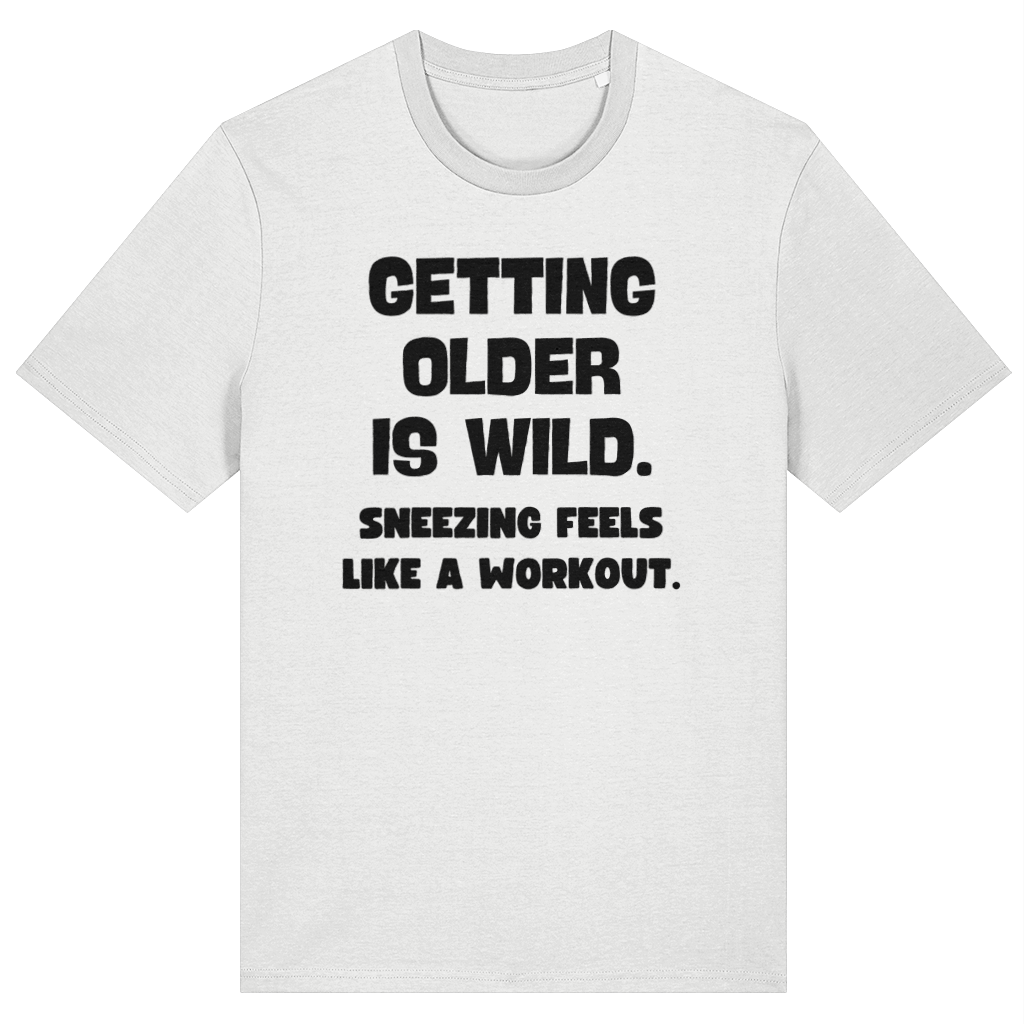 Getting Older Is Wild Sneezing Feels Like a Workout Funny Unisex T-shirt
