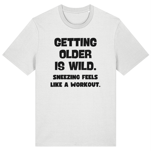 Getting Older Is Wild Sneezing Feels Like a Workout Funny Unisex T-shirt