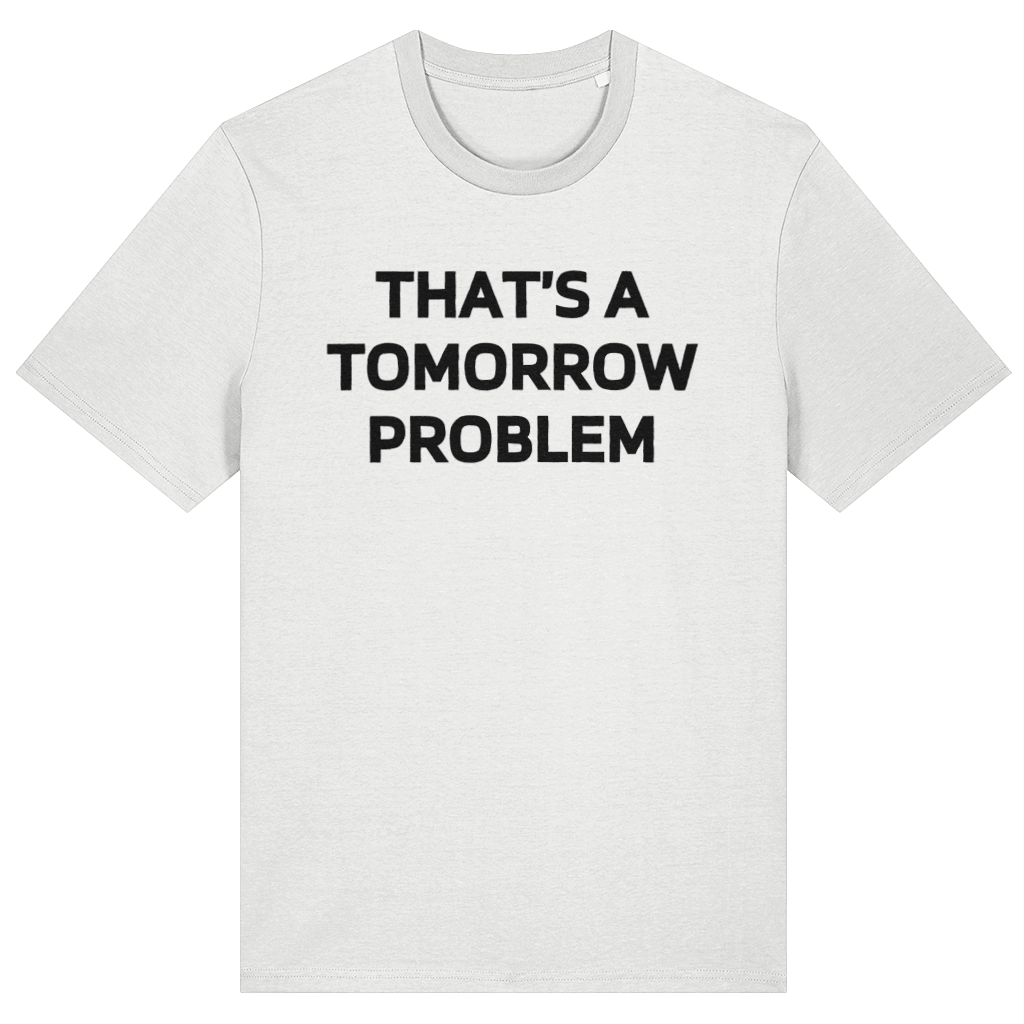 White t-shirt with 'THAT'S A TOMORROW PROBLEM' text on a white background