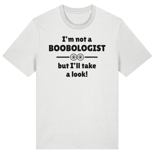 White t-shirt with black text 'I'm not a BOOBOLOGIST but I'll take a look!' on a white background